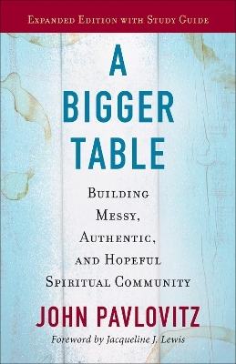 A Bigger Table, Expanded Edition with Study Guide - John Pavlovitz