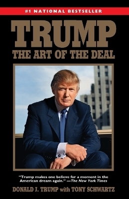 Trump: The Art of the Deal - Donald J. Trump, Tony Schwartz