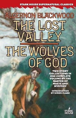 The Lost Valley / The Wolves of God - Algernon Blackwood