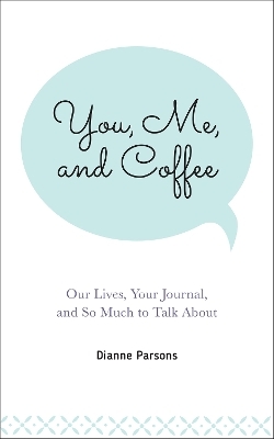 You, Me, and Coffee - Dianne Parsons