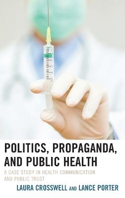 Politics, Propaganda, and Public Health - Laura Crosswell, Lance Porter