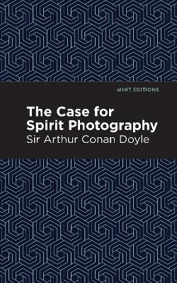 The Case for Spirit Photography - Arthur Conan Doyle  Sir