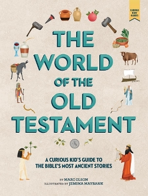 The Curious Kid's Guide to the World of the Old Testament - Marc Olson, Jemima Maybank