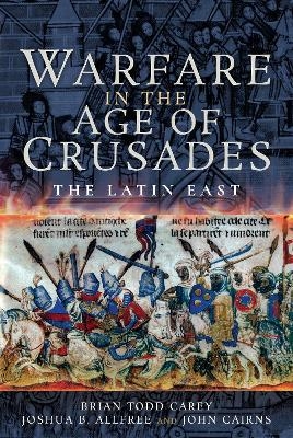 Warfare in the Age of Crusades - Brian Todd Carey Allfree  Joshua B, John Cairns