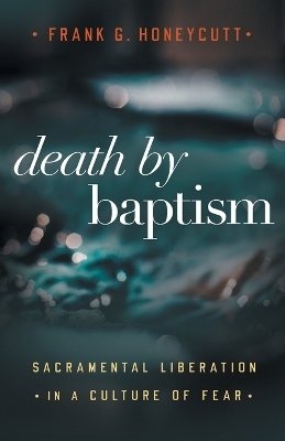Death by Baptism - Frank G. Honeycutt
