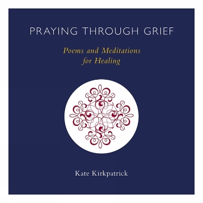 Praying through Grief - Kate Kirkpatrick