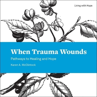 When Trauma Wounds - Karen A. McClintock