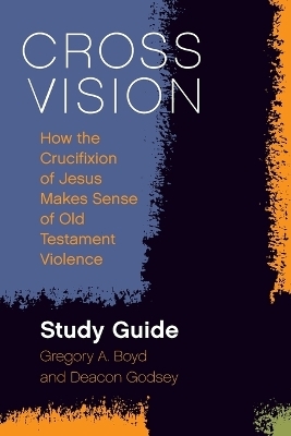 Cross Vision Study Guide - Gregory A Boyd, Deacon Godsey