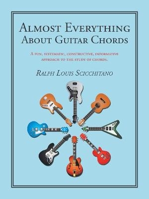 Almost Everything About Guitar Chords - Ralph Louis Scicchitano