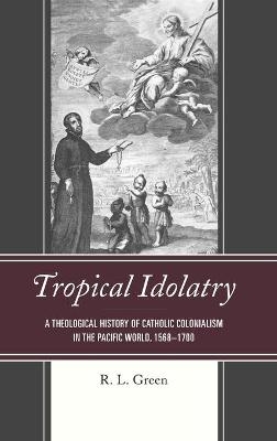 Tropical Idolatry - R. L. Green