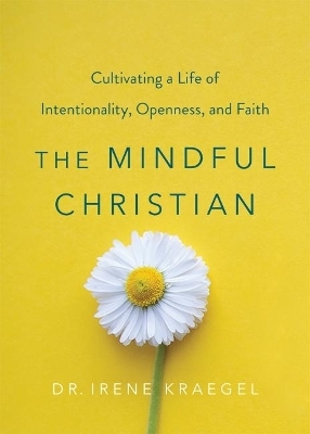 The Mindful Christian - Kraegel Irene