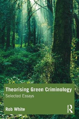 Theorising Green Criminology - Rob White