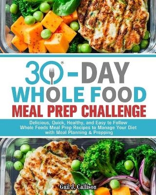 30-Day Whole Foods Meal Prep Challenge - Gail J Callison