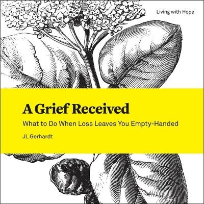 A Grief Received - J. L. Gerhardt