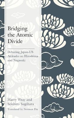Bridging the Atomic Divide - Harry J. Wray, Seishiro Sugihara