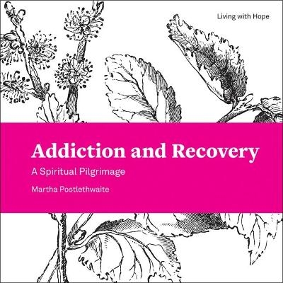 Addiction and Recovery - Martha Postlethwaite
