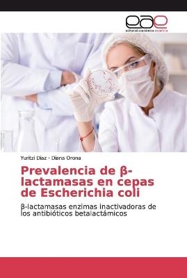 Prevalencia de β-lactamasas en cepas de Escherichia coli - Yuritzi Diaz, Diana Orona