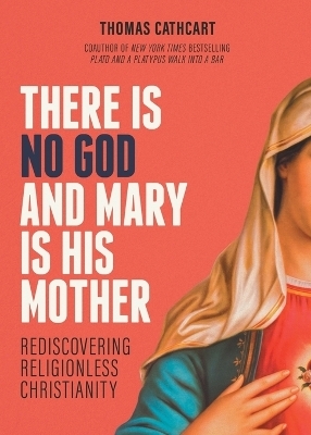 There Is No God and Mary Is His Mother - Thomas Cathcart