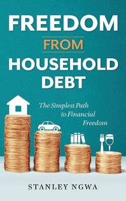 Freedom from Household Debt - Stanley Ngwa