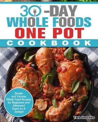 30 Day Whole Food One Pot Cookbook - Tara Gonzales