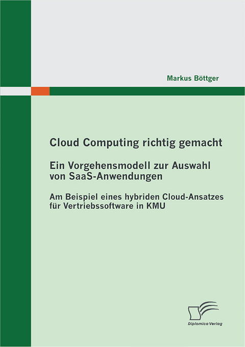 Cloud Computing richtig gemacht: Ein Vorgehensmodell zur Auswahl von SaaS-Anwendungen - Markus Böttger