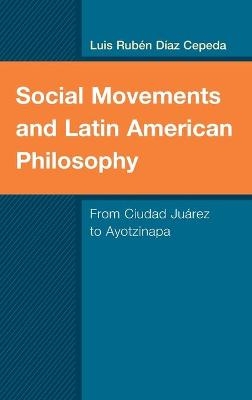 Social Movements and Latin American Philosophy - Luis Rubén Díaz Cepeda
