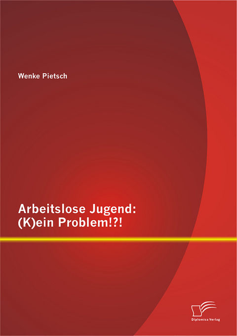 Arbeitslose Jugend: (K)ein Problem!?! - Wenke Pietsch