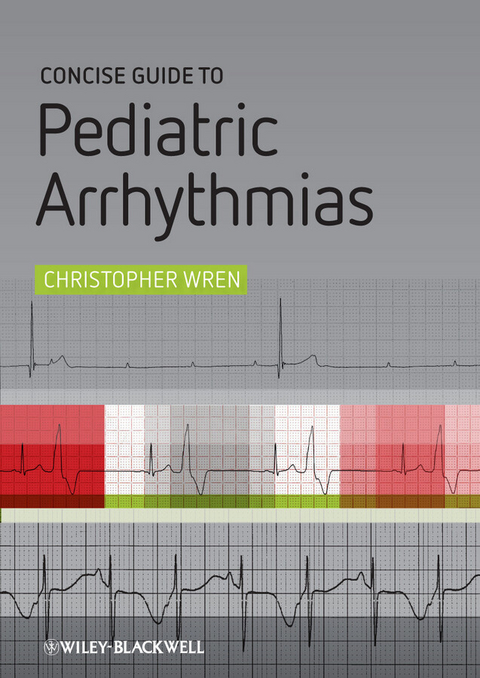 Concise Guide to Pediatric Arrhythmias - Christopher Wren