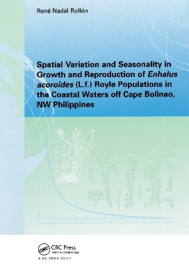 Spatial Variation and Seasonality in Growth and Reproduction of Enhalus Acoroides (L.f.) Royle Populations in the Coastal Waters Off Cape Bolinao, NW Philippines - Rene. N. Rollon