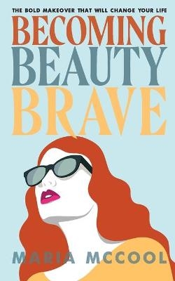 Becoming BeautyBrave - Maria McCool