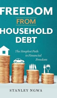 Freedom from Household Debt - Stanley Ngwa