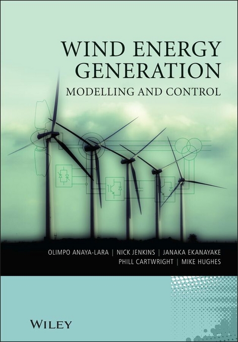 Wind Energy Generation: Modelling and Control -  Olimpo Anaya-Lara,  Phill Cartwright,  Janaka B. Ekanayake,  Michael Hughes,  Nick Jenkins