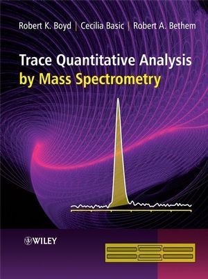 Trace Quantitative Analysis by Mass Spectrometry - Robert K. Boyd, Cecilia Basic, Robert A. Bethem