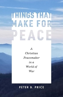Things That Make for Peace - Peter B. Price