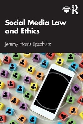 Social Media Law and Ethics - Jeremy Harris Lipschultz