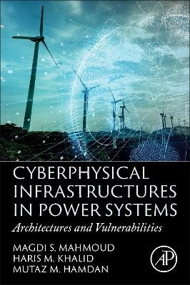 Cyberphysical Infrastructures in Power Systems - Magdi S. Mahmoud, Haris M. Khalid, Mutaz M. Hamdan