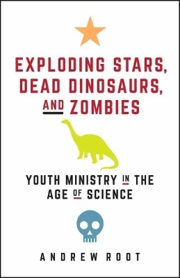 Exploding Stars, Dead Dinosaurs, and Zombies - Andrew Root