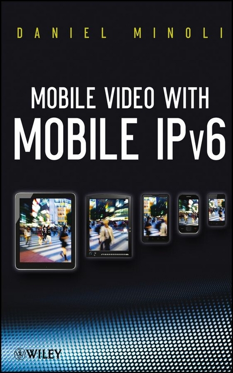 Mobile Video with Mobile IPv6 -  Daniel Minoli