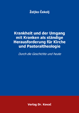 Krankheit und der Umgang mit Kranken als ständige Herausforderung für Kirche und Pastoraltheologie - Željko Čekolj