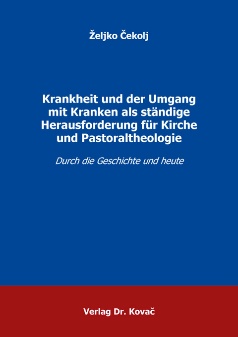 Krankheit und der Umgang mit Kranken als ständige Herausforderung für Kirche und Pastoraltheologie - Željko Čekolj