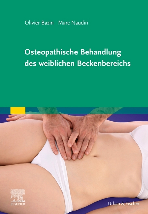 Osteopathische Behandlung des weiblichen Beckenbereichs - Olivier Bazin, Marc Naudin