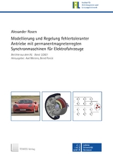 Modellierung und Regelung fehlertoleranter Antriebe mit permanentmagneterregten Synchronmaschinen für Elektrofahrzeuge - Alexander Rosen