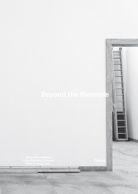 Beyond the Biennale - Bianca Anna Boeckle, Celina Martinez-Cañavate, Peter A. Staub