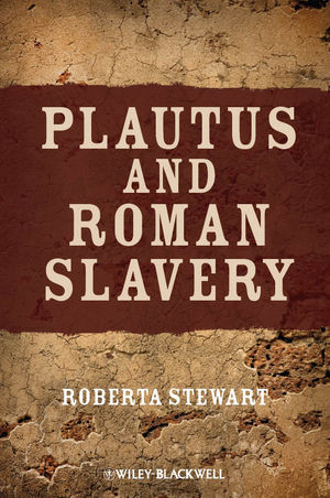 Plautus and Roman Slavery -  Roberta Stewart