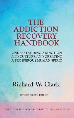 The Addiction Recovery Handbook - Richard W Clark