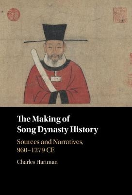 The Making of Song Dynasty History - Charles Hartman