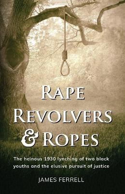 Rape Revolvers & Ropes - James Ferrell