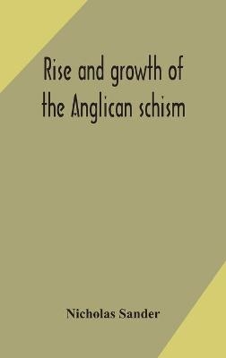 Rise and growth of the Anglican schism - Nicholas Sander