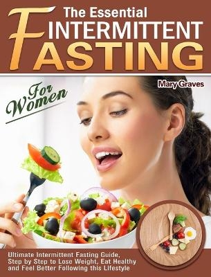 The Essential Intermittent Fasting for Women - Mary Graves