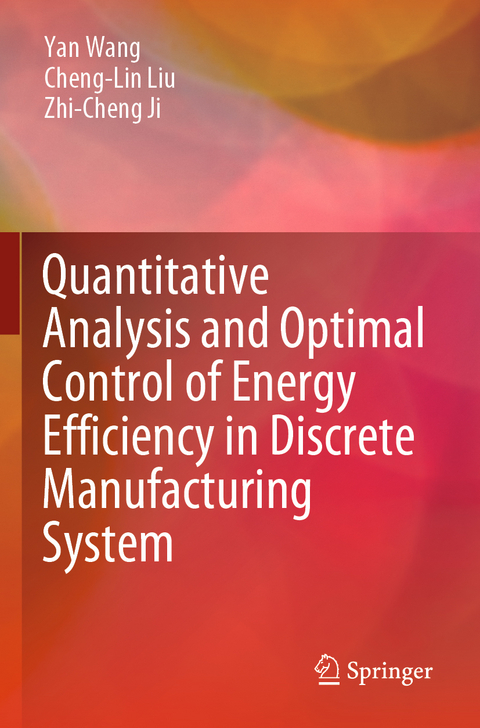 Quantitative Analysis and Optimal Control of Energy Efficiency in Discrete Manufacturing System - Yan Wang, Cheng-Lin Liu, Zhi-Cheng Ji